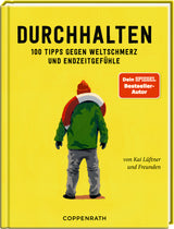 Durchhalten - 100 Tipps gegen Weltschmerz und Endzeitgefühle
